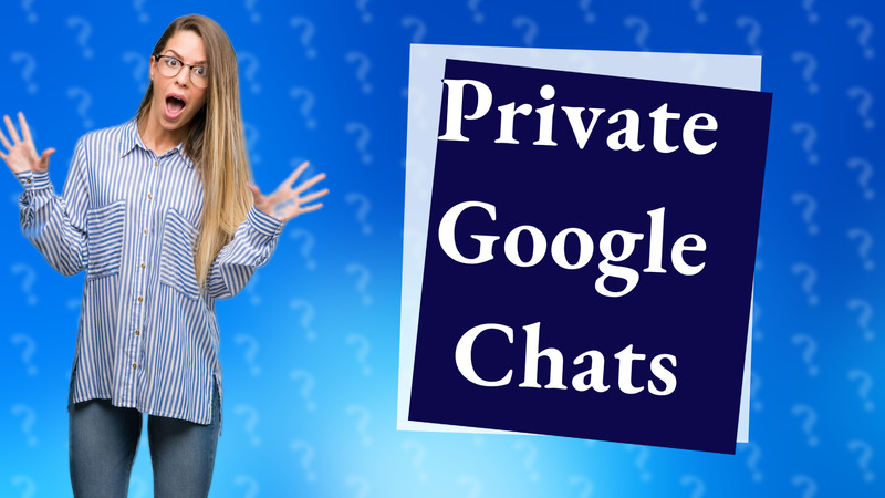 Private Google Chats