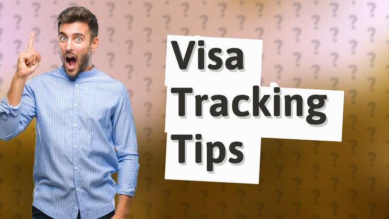 Visa Tracking Tips