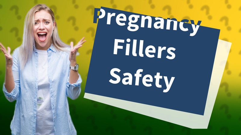 Pregnancy Fillers Safety