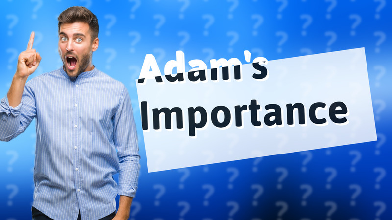 Adam's Importance