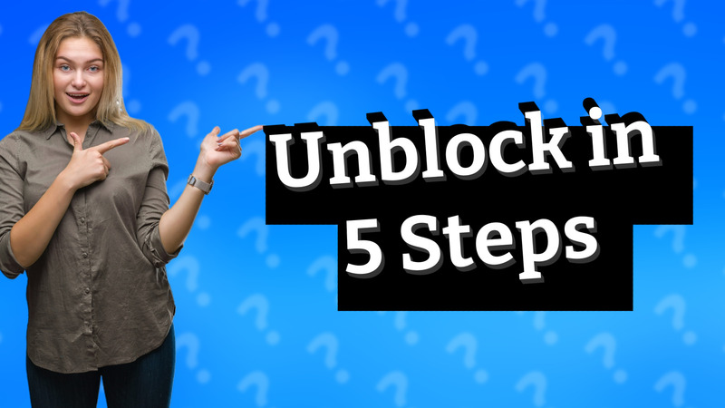 Unblock in 5 Steps