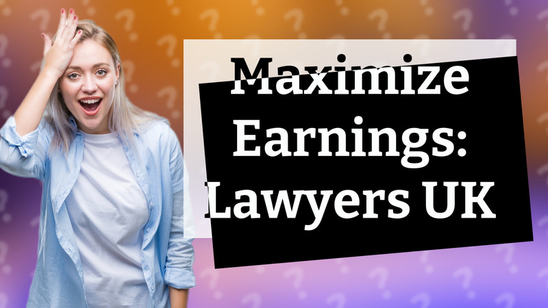 Maximize Earnings: Lawyers UK