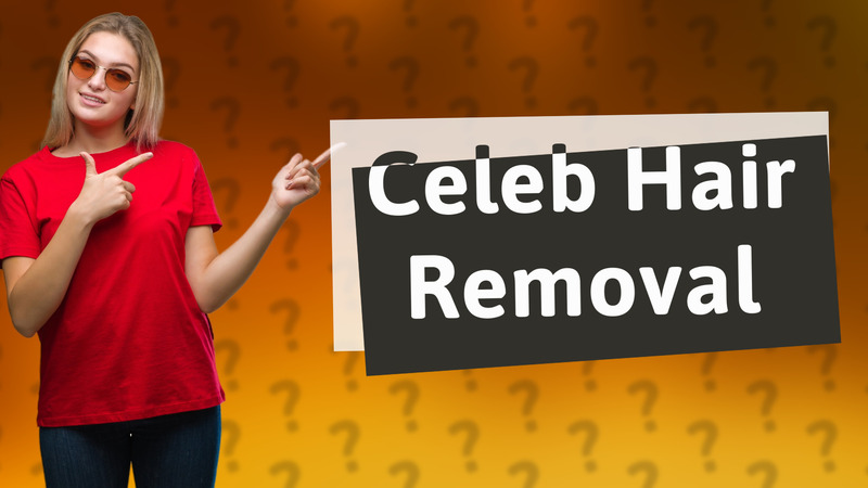 Celeb Hair Removal