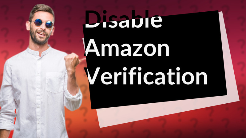 Disable Amazon Verification