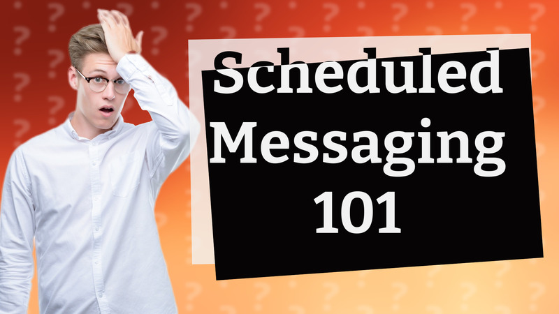 Scheduled Messaging 101