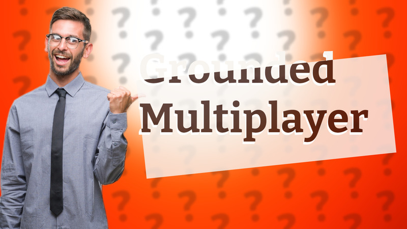 Grounded Multiplayer