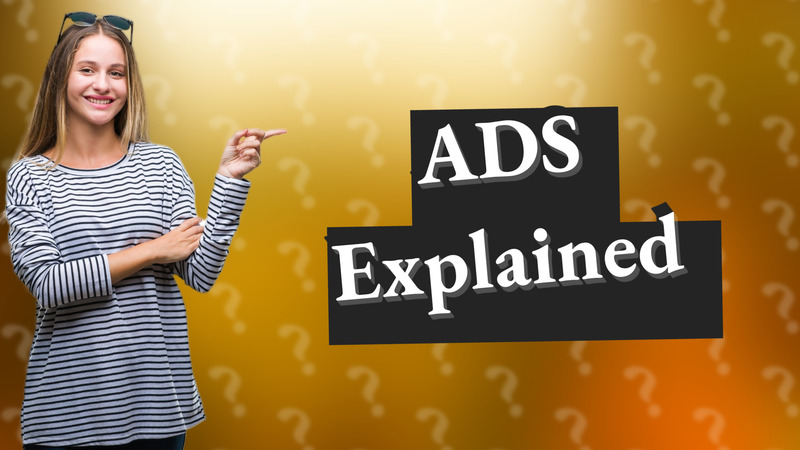 ADS Explained