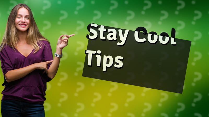 Stay Cool Tips
