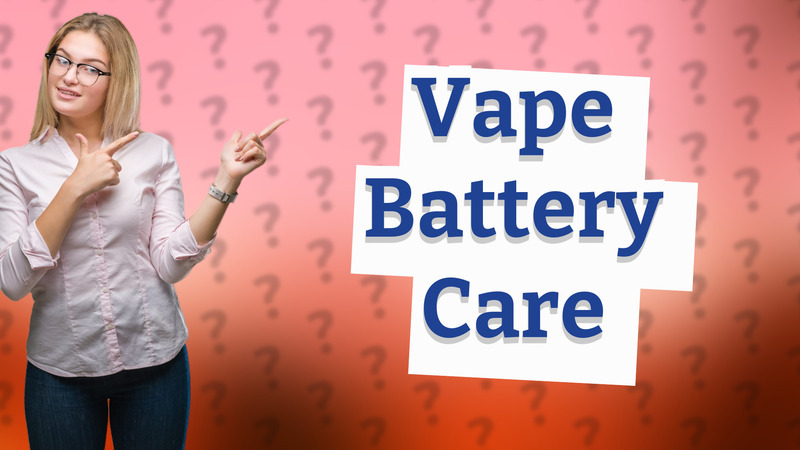 Vape Battery Care