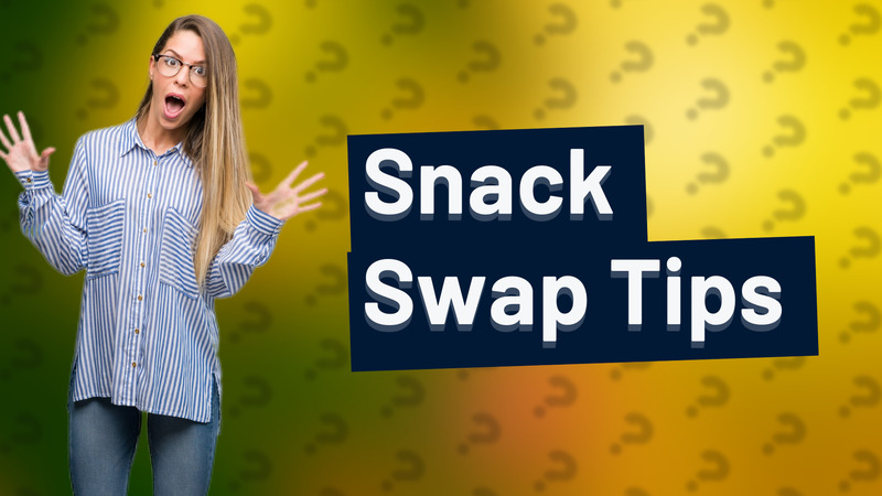 Snack Swap Tips