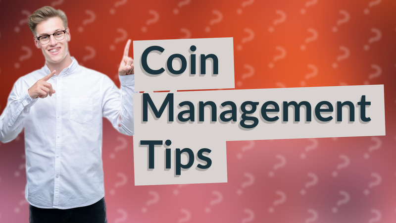 Coin Management Tips
