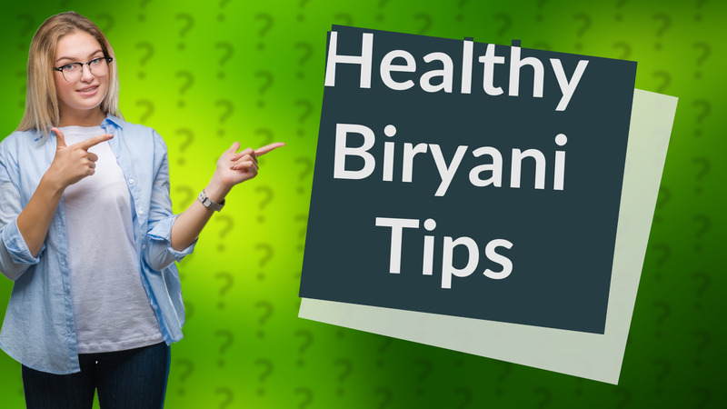 Healthy Biryani Tips