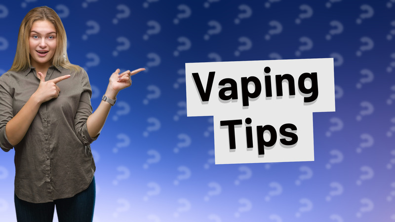 Vaping Tips