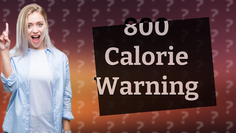 800 Calorie Warning