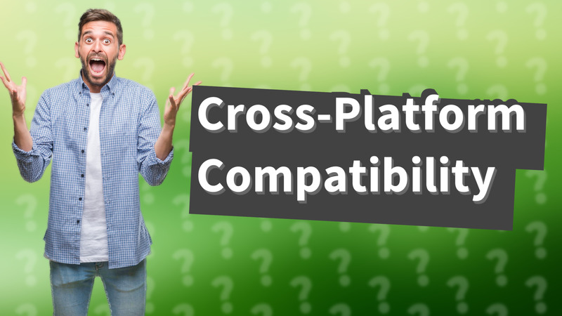 Cross-Platform Compatibility