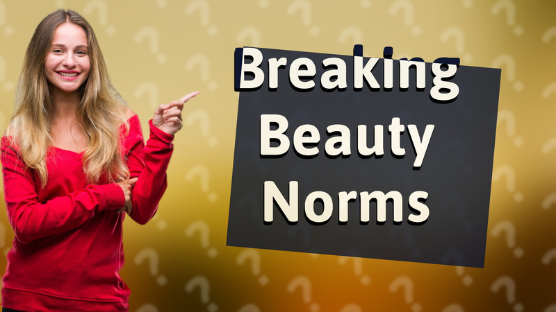 Breaking Beauty Norms