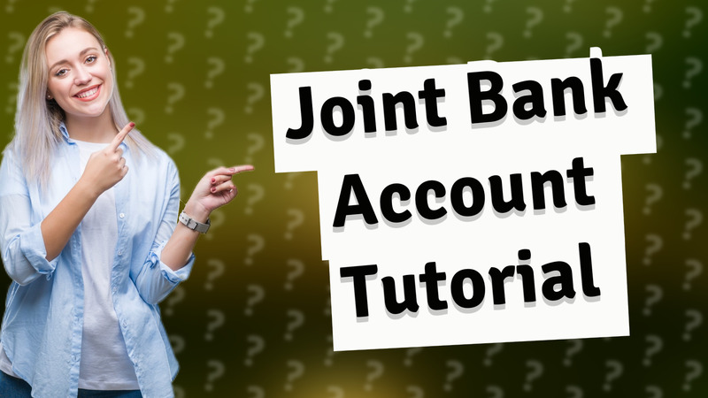 Joint Bank Account Tutorial
