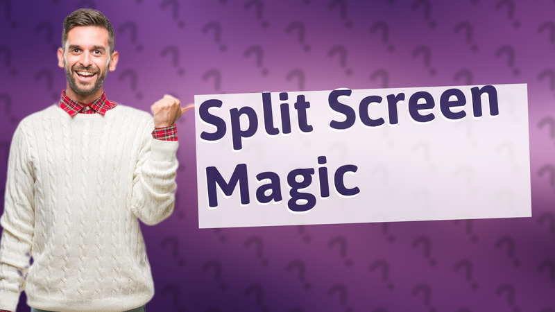 Split Screen Magic