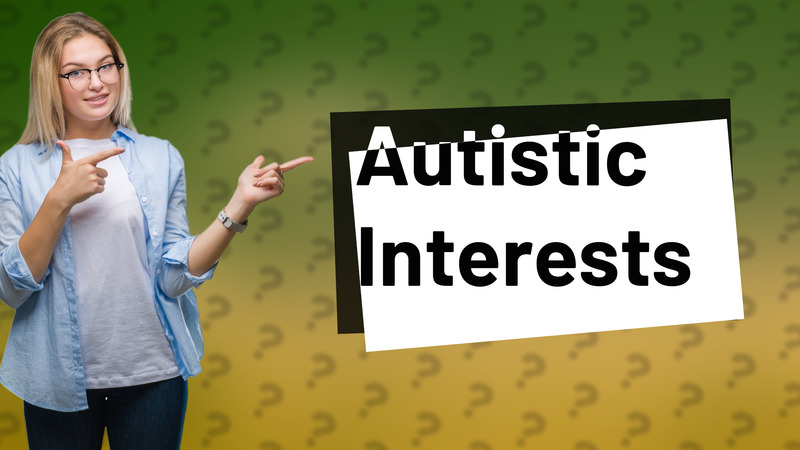 Autistic Interests
