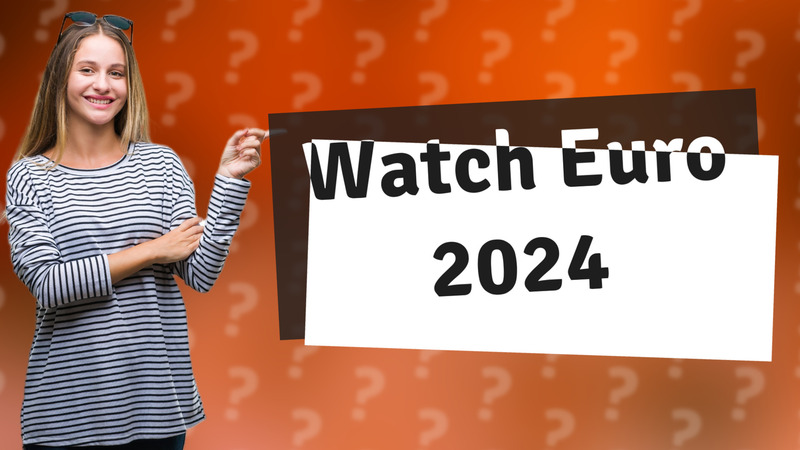 Watch Euro 2024