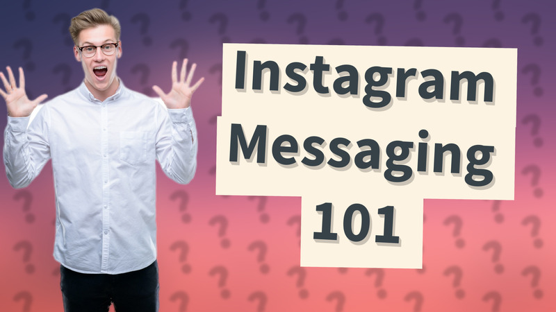 Instagram Messaging 101