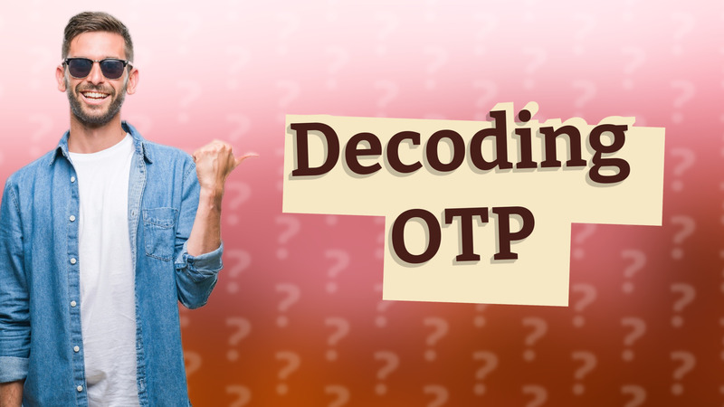Decoding OTP