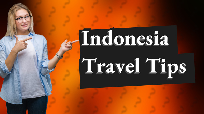 Indonesia Travel Tips