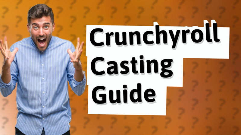 Crunchyroll Casting Guide