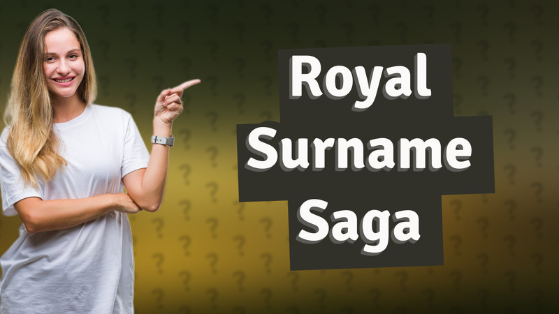 Royal Surname Saga