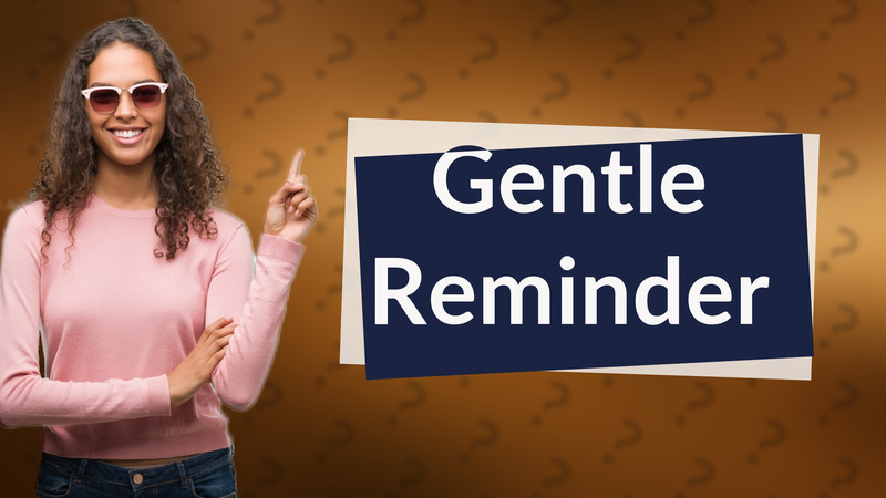 Gentle Reminder
