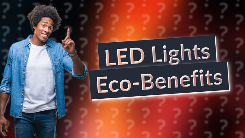 LED Lights Eco-Benefits