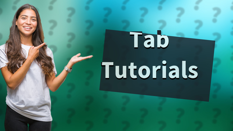 Tab Tutorials