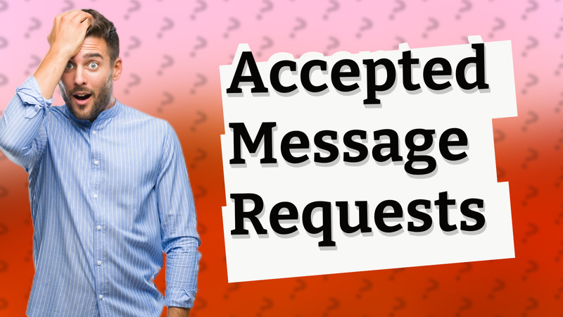 Accepted Message Requests