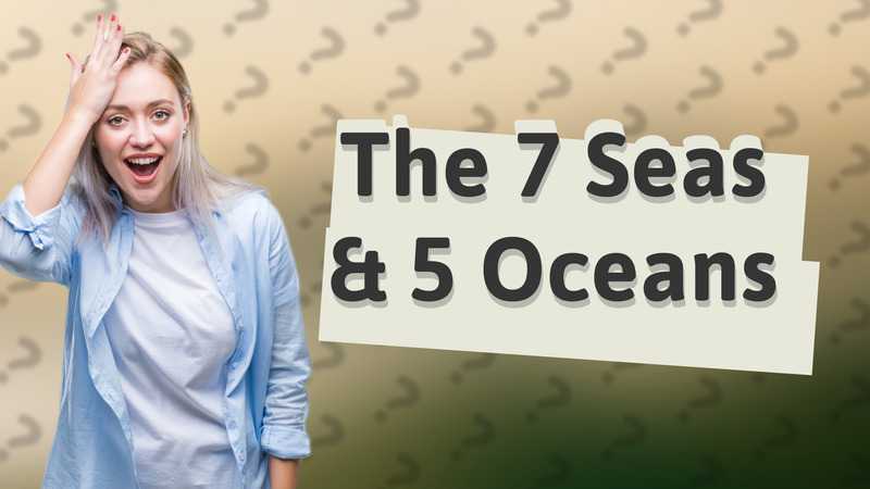 The 7 Seas & 5 Oceans