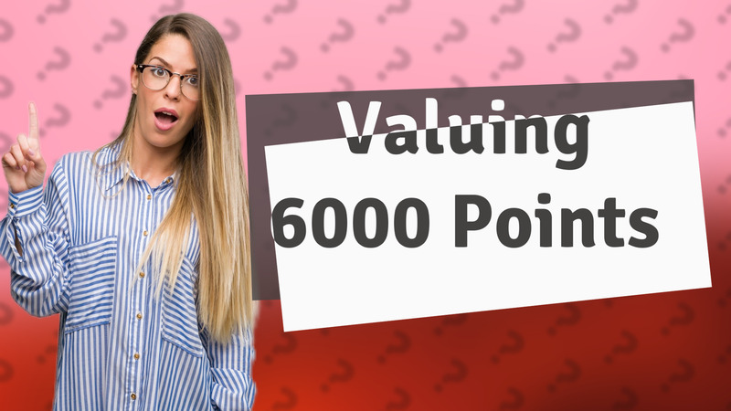 Valuing 6000 Points