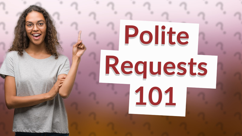 Polite Requests 101