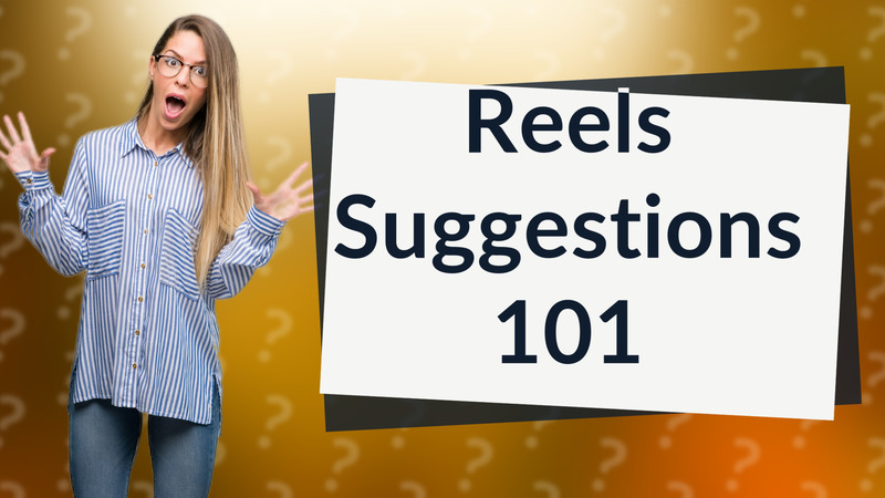 Reels Suggestions 101
