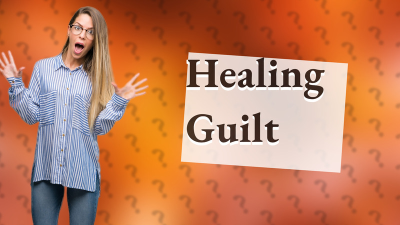 Healing Guilt