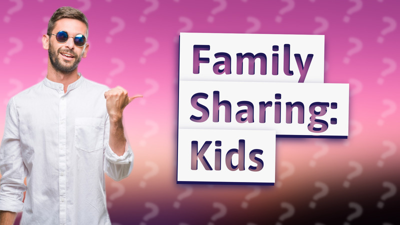 Family Sharing: Kids