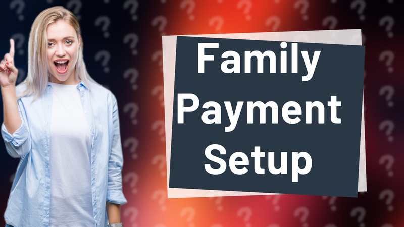 Family Payment Setup
