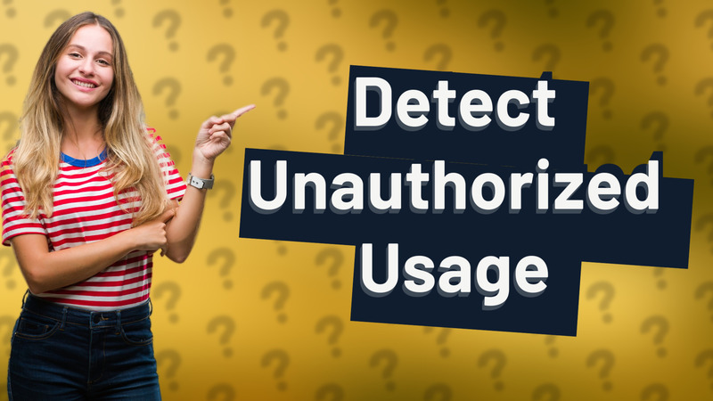 Detect Unauthorized Usage
