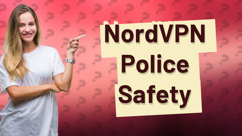 NordVPN Police Safety