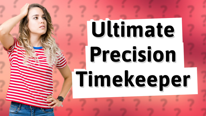 Ultimate Precision Timekeeper
