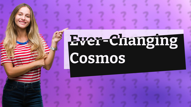 Ever-Changing Cosmos