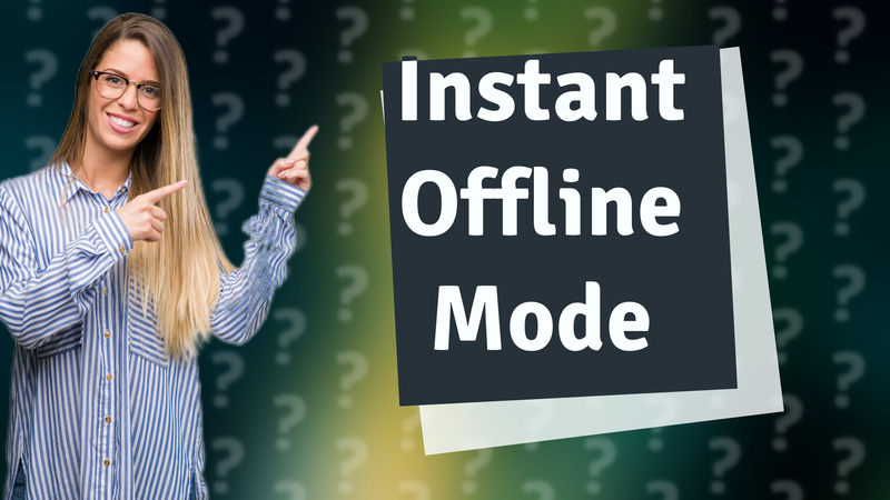 Instant Offline Mode
