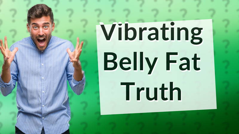 Vibrating Belly Fat Truth