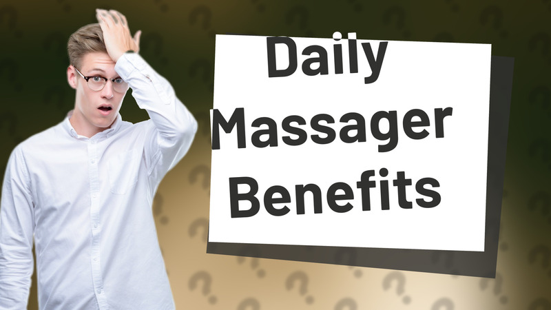 Daily Massager Benefits