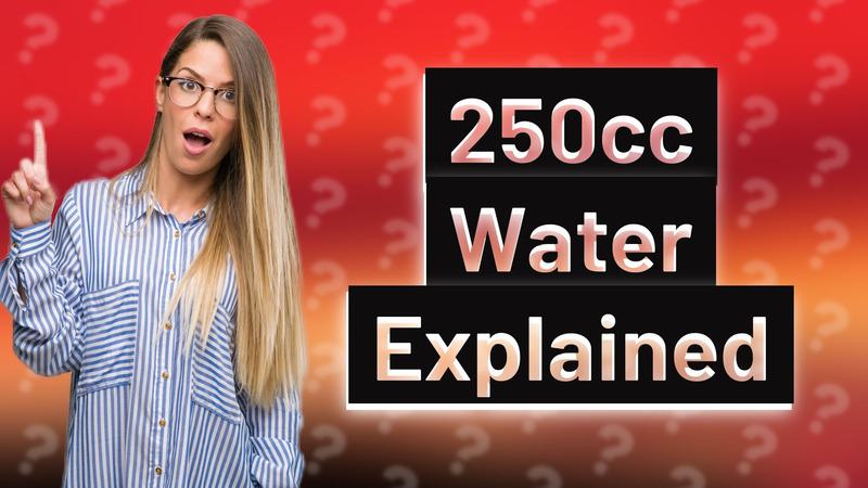 250cc Water Explained