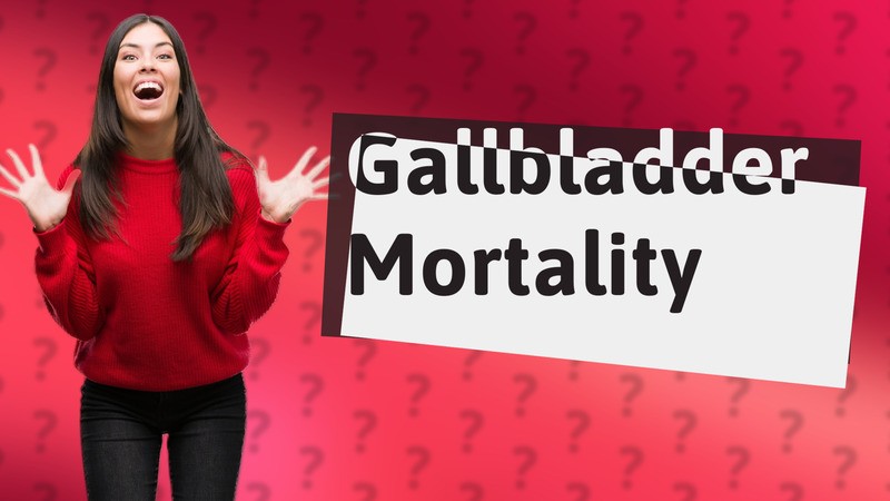 Gallbladder Mortality