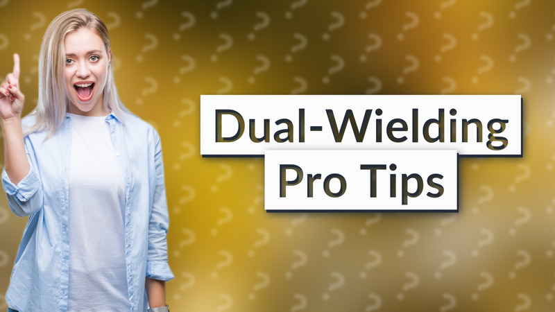 Dual-Wielding Pro Tips